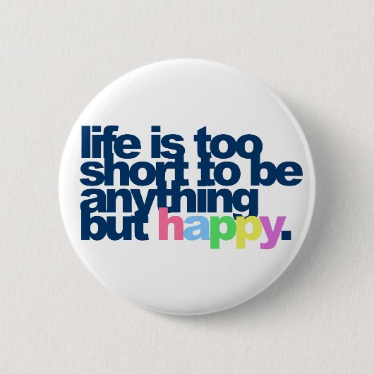 Das Leben ist zu Kurz, um alles andere als glückli Button (Vorderseite)