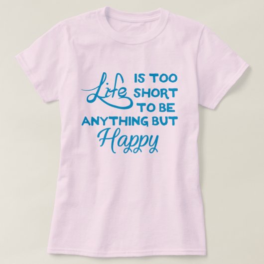 Das Leben ist zu kurz, um alles andere als glückli T-Shirt (Design vorne)