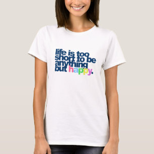 Das Leben ist zu kurz, um alles andere als glückli T-Shirt