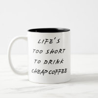 Das Leben ist zu kurz, um billigen Kaffee zu trink