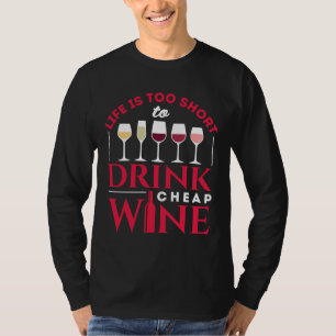 Das Leben ist zu Kurz, um billigen Wein zu trinken T-Shirt