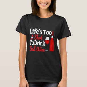 Das Leben ist zu Kurz, um billigen Wein zu trinken T-Shirt