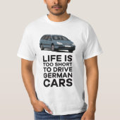 Das Leben ist zu kurz, um deutsche Autos zu fahren T-Shirt (Vorderseite)