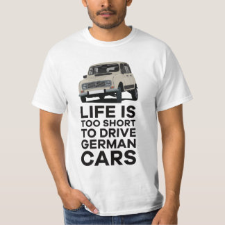Das Leben ist zu kurz, um deutsche Autos zu fahren T-Shirt