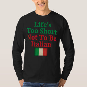 Das Leben ist zu Kurz, um kein italienisches Flag- T-Shirt