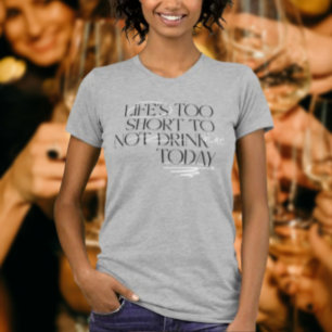 Das Leben ist zu kurz, um keinen … Wein zu trinken T-Shirt