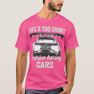 Das Leben ist zu kurz, um langweilige Autos zu fah T-Shirt