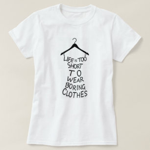 Das Leben ist zu kurz, um langweilige Kleidung T-S T-Shirt