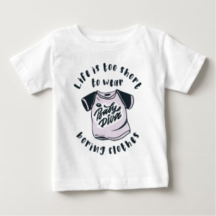 Das Leben ist zu kurz, um langweilige Kleidung zu  Baby T-shirt