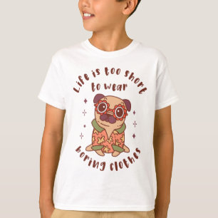 Das Leben ist zu kurz, um langweilige Kleidung zu T-Shirt