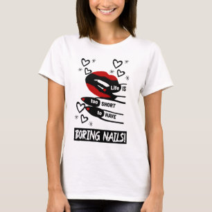 Das Leben ist zu Kurz, um langweilige Nägel zu hab T-Shirt
