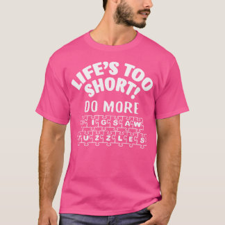 Das Leben ist zu kurz, um mehr Jigsaw-Puzzles zu m T-Shirt