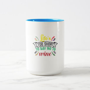 Das Leben ist zu kurz, um Nein zu Wein zu sagen. Zweifarbige Tasse