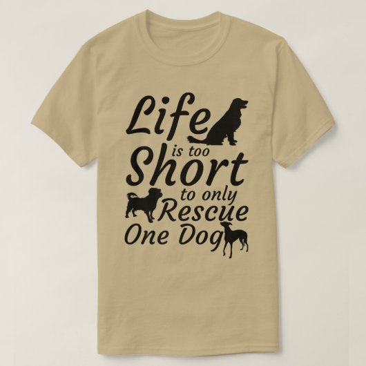Das Leben ist zu Kurz, um nur einen Hund retten zu T-Shirt (Design vorne)