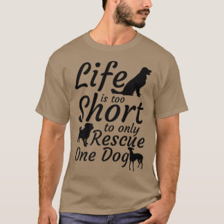 Das Leben ist zu Kurz, um nur einen Hund retten zu T-Shirt