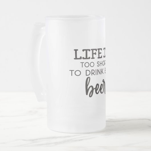 Das Leben ist zu Kurz, um schlechte Mattierte Tass Mattglas Bierglas (Vorderseite Links)