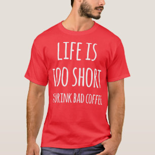 Das Leben ist zu Kurz, um schlechten Kaffee zu tri T-Shirt