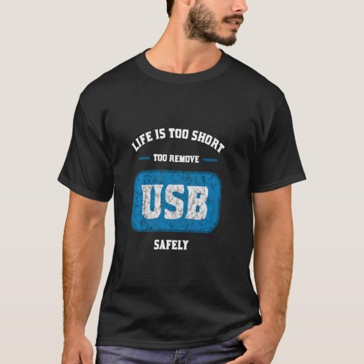 Das Leben ist zu kurz, um USB sicher zu entfernen T-Shirt (Vorderseite)