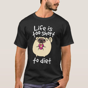 Das Leben ist zu kurz, um zu diäten Mops-Hund mit  T-Shirt