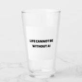 Das Leben kann nicht ohne KI sein Glas (Vorderseite)