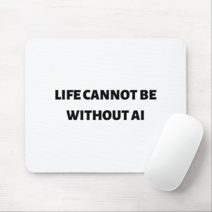 Das Leben kann nicht ohne KI sein Mousepad