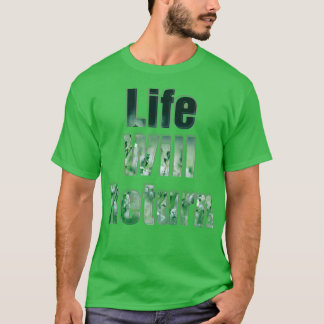 Das Leben kehrt zurück T-Shirt