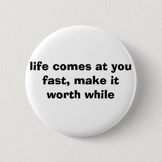 das Leben kommt an Ihnen schnell, machen es Button (Vorderseite)