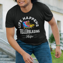 Das Leben kommt durch Rollerblading T-Shirt
