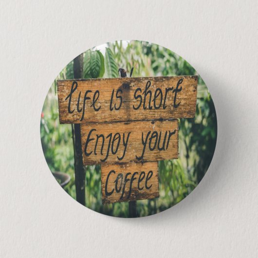 Das Leben kurz genießen Sie Ihren Kaffee Button (Vorderseite)