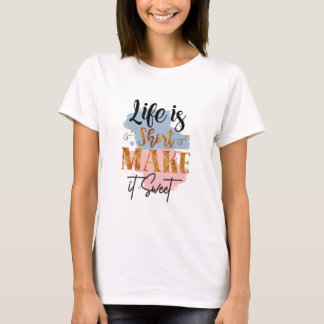 Das Leben kurz macht es süß Frauen Motivierend T-Shirt