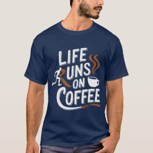 Das Leben läuft auf Kaffee T-Shirt