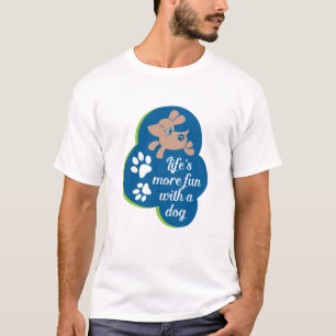 Das Leben macht mehr Spaß mit einem Hund T-Shirt