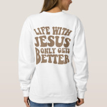 Das Leben mit Jesus wird nur besser Sweatshirt