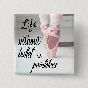 Das Leben ohne Ballett ist sinnlos Pink Pointe Sho Button