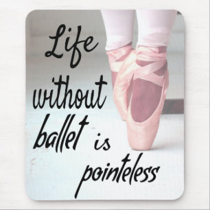 Das Leben ohne Ballett ist sinnlos Pink Pointe Sho Mousepad