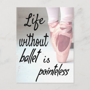 Das Leben ohne Ballett ist sinnlos Pink Pointe Sho Postkarte
