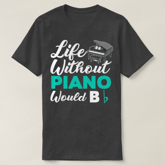 Das Leben ohne Klavier wäre ein flatterndes Piano T-Shirt (Design vorne)