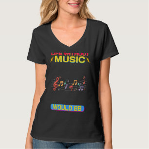Das Leben ohne Musik wäre ein flatterndes Sarcasti T-Shirt