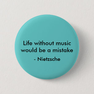 Das Leben ohne Musik würde ein Fehler, - Nietzsch Button