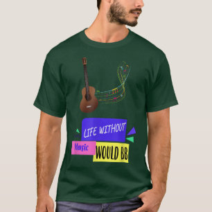 Das Leben ohne Musik würde einen feinen Text sein T-Shirt