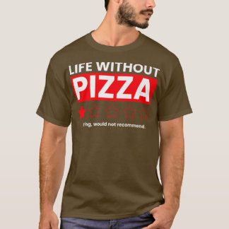 Das Leben ohne Pizzabrüstung würde nicht empfehlen T-Shirt