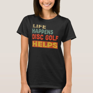 Das Leben passiert, Disk Golf hilft Funny Disc Gol T-Shirt
