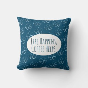 Das Leben passiert, Kaffee hilft. Kissen
