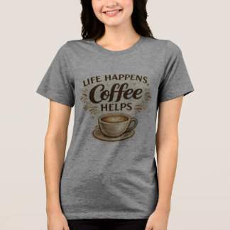 Das Leben passiert, Kaffee hilft T-Shirt Tri-Blend Shirt