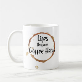„Das Leben passiert, Kaffee hilft“ Tasse – Lustige