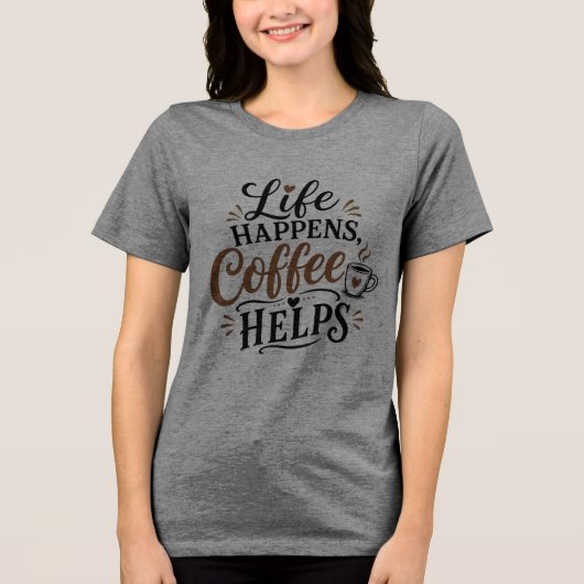 Das Leben passiert Kaffee hilft Tri-Blend Shirt (Vorderseite)