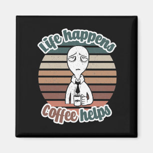 Das Leben passiert mit Kaffee hilft Das beste Kaff Magnet