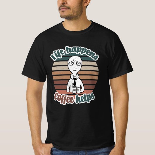 Das Leben passiert mit Kaffee hilft|Das beste Kaff T-Shirt (Vorderseite)