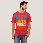 das Leben passiert, Mütter helfen T-Shirt (Vorne ganz)