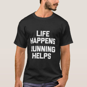 Das Leben passiert T - Shirt Lauf Helfen Funny Run